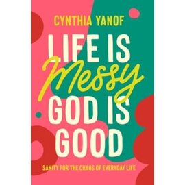 Life is Messy God is Good: Sanity for the Chaos of Everyday Life (Cynthia Yanof), Paperback