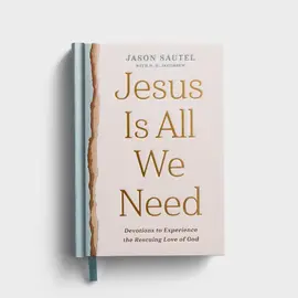 Jesus is All We Need: Devotions to Experience the Rescuing Love of God (Jason Sautel), Hardcover
