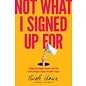 Not What I Signed Up For: Finding the Strength, Purpose, and Faith to Get through a Season You Didn’t Expect (Nicole Unice), Paperback