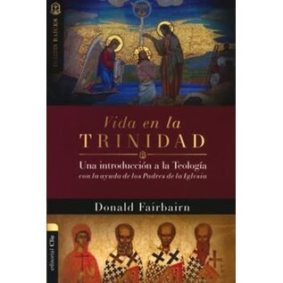 Vida en la Trinidad: Una introducción a la teología con la ayuda de los padres de la iglesia (Donald Fairbairn), Paperback