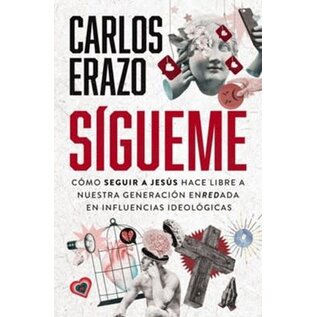 Sígueme: Cómo Jesús hace libre a nuestra generación enredada en influencias ideologicas (Carlos Erazo), Paperback