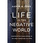 Life in the Negative World: Confronting Challenges in an Anti-Christian Culture (Aaron M. Renn), Hardcover