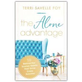 The Alone Advantage : 10 Behind-the-Scenes Habits That Drive Crazy Success (Terri Savelle Foy), Paperback
