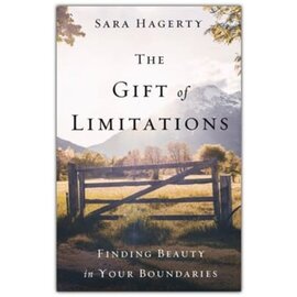 The Gift of Limitations: Finding Beauty in Your Boundaries (Sara Hagerty), Hardcover