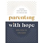 Parenting with Hope: Raising Teens for Christ in a Secular Age (Melissa B. Kruger), Hardcover