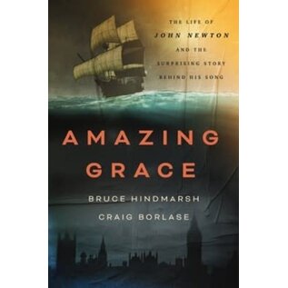 Amazing Grace: The Life of John Newton and the Surprising Story Behind His Song (Bruce Hindmarsh, Craig Borlase), Paperback