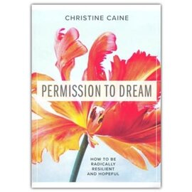 Permission to Dream: How to be Radically Resilient and Hopeful (Christine Caine), Paperback