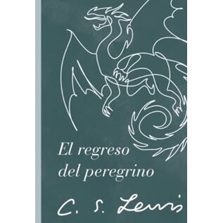 El regreso del peregrino: Una alegoria en defensa del cristianismo, la razon y el romanticismo (Pilgrim's Regress: An allegorical apology for Christianity, Reason and Romanticism) (C.S. Lewis), Paperback