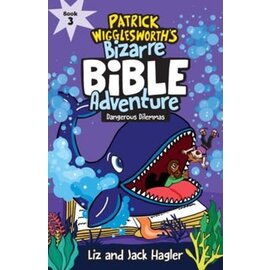 Patrick Wigglesworth's Bizarre Bible Adventures #3: Dangerous Dilemmas (Liz Hagler & Jack Hagler), Paperback