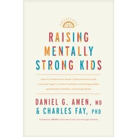 Raising Mentally Strong Kids: How to Combine the Power of Neuroscience with Love and Logic to Grow Confident, Kind, Responsible, and Resilient Children and Young Adults ( Daniel G. Amen Charles Fay & Jim Fay), Hardcover