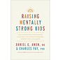 Raising Mentally Strong Kids: How to Combine the Power of Neuroscience with Love and Logic to Grow Confident, Kind, Responsible, and Resilient Children and Young Adults ( Daniel G. Amen Charles Fay & Jim Fay), Hardcover