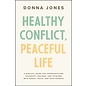 Healthy Conflict, Peaceful Life: A Biblical Guide for Communicating Thoughts, Feelings, and Opinions with Grace, Truth, and Zero Regret (Donna Jones), Paperback