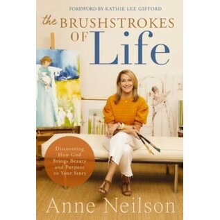 The Brushstrokes of Life: Discovering How God Brings Beauty and Purpose to Your Story (Anne Neilson), Paperback