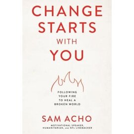 Change Starts with You : Following Your Fire to Heal a Broken World (Sam Acho), Paperback