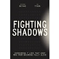 COMING MAY 2024 Fighting Shadows: Overcoming 7 Lies That Keep Men From Becoming Fully Alive