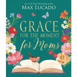 Grace for the Moment for Moms: Inspirational Thoughts of Encouragement and Appreciation for Moms (A 50-Day Devotional) (Max Lucado), Hardcover