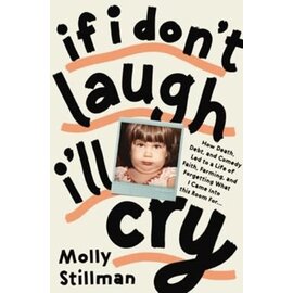 If I Don't Laugh, I'll Cry: How Death, Debt, and Comedy Led to a Life of Faith, Farming, and Forgetting What I Came into This Room For (Molly Stillman), Paperback