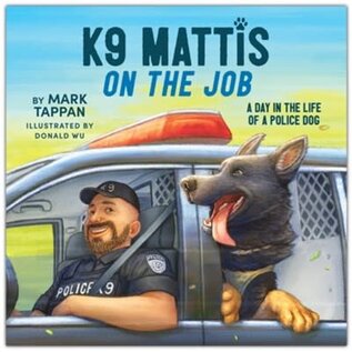 K9 Mattis on the Job: A Day in the Life of a Police Dog (Mark Tappan), Hardcover