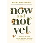 Now and Not Yet: Pressing in When You're Waiting, Wanting, and Restless for More (Ruth Chou Simons), Hardcover