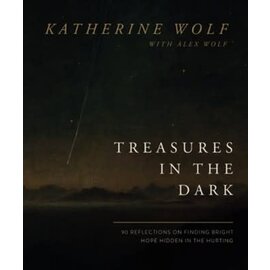 Treasures in the Dark: 90 Reflections on Finding Bright Hope Hidden in the Hurting (Katherine Wolf, with Alex Wolf), Hardcover