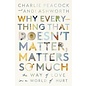 Why Everything That Doesn't Matter, Matters So Much: The Way of Love in a World of Hurt (Charlie Peacock, Andi Ashworth), Paperback