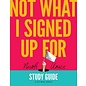Not What I Signed Up For, Study Guide (Nicole Unice), Paperback