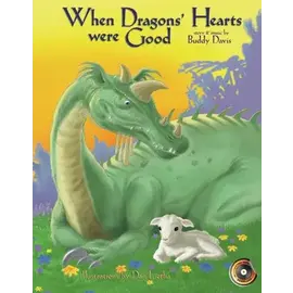 When Dragons' Hearts Were Good (Buddy Davis), Hardcover