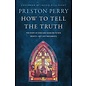 How to Tell the Truth: The Story of How God Saved Me to Win Hearts—Not Just Arguments (Preston Perry), Hardcover