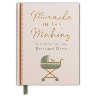 Miracle In The Making: The Devotional For Expectant Moms, Hardcover