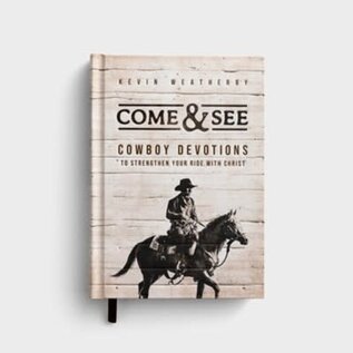 Come and See: Cowboy Devotions to Strengthen Your Ride with Christ (Kevin Weatherby), Hardcover