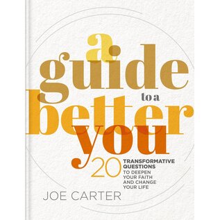 A Guide to a Better You: 20 Transformative Questions to Deepen Your Faith and Change Your Life (Joe Carter), Hardcover