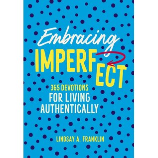 Embracing Imperfect: 365 Devotions for Living Authentically (Lindsay A. Franklin), Hardcover