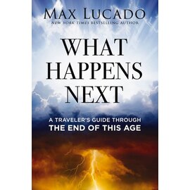 What Happens Next: A Traveler's Guide through the End of this Age (Max Lucado), Hardcover