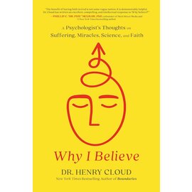 Why I Believe: A Psychologist's Thoughts on Suffering, Miracles, Science, and Faith (Dr. Henry Cloud), Hardcover