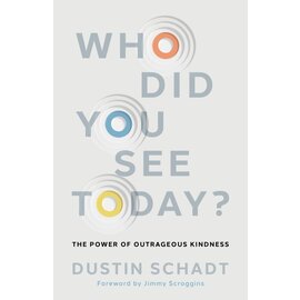 Who Did You See Today?: The Power of Outrageous Kindness (Dustin Schadt), Paperback