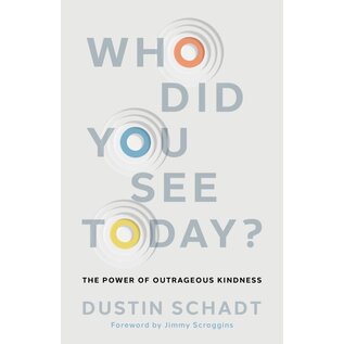 Who Did You See Today?: The Power of Outrageous Kindness (Dustin Schadt), Paperback