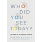 Who Did You See Today?: The Power of Outrageous Kindness (Dustin Schadt), Paperback