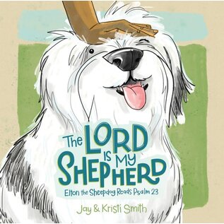 The Lord Is My Shepherd: Elton the Sheepdog Reads Psalm 23 (Jay & Kristi Smith), Hardcover