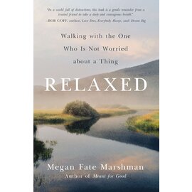 Relaxed: Walking with the One Who Is Not Worried about a Thing (Megan Fate Marshman), Paperback
