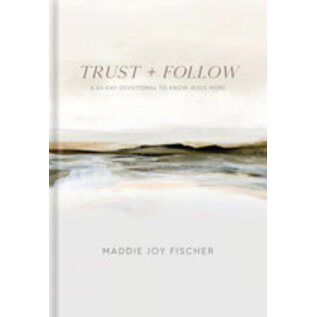 Trust + Follow: A 60-Day Devotional to Know Jesus More (Maddie Joy Fischer), Hardcover