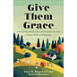 Give Them Grace: Leading Your Kids to Joy and Freedom through Gospel-Centered Parenting (Elyse M. Fitzpatrick, Jessica Thompson), Paperback