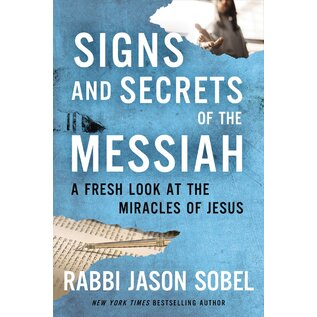 Signs and Secrets of the Messiah: A Fresh Look At The Miracles of Jesus (Rabbi Jason Sobel), Paperback