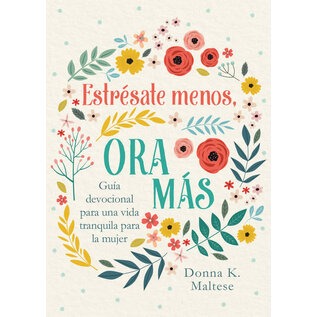 Estresate Menos Ora Mas: Guia Devocional Para Una Vida Tranquila Para La Mujer (Donna K. Maltese), Paperback
