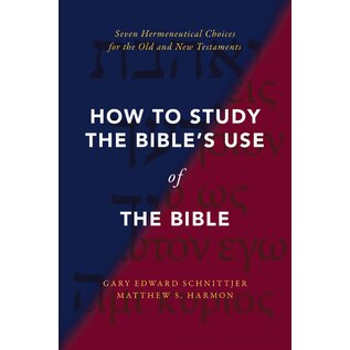 How to Study the Bible's Use of the Bible: Seven Hermeneutical Choices for the Old and New Testament (Gary Edward Schnittjer, Matthew S. Harmon), Paperback