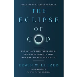 The Eclipse of God: Our Nation's Disastrous Search For A More Inclusive Deity (and What We Must Do About It) (Erwin W. Lutzer). Paperback