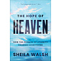 The Hope of Heaven: How the Promise of Eternity Changes Everything (Sheila Walsh), Hardcover