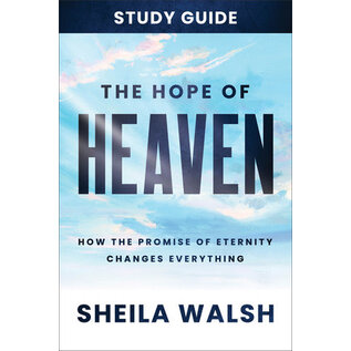 The Hope of Heaven: How the Promise of Eternity Changes Everything,  Study Guide (Sheila Walsh), Paperback