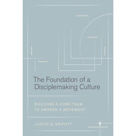 The Foundation of a Disciplemaking Culture: Building a Core Team to Awaken a Movement (Justin G. Gravitt),  Paperback
