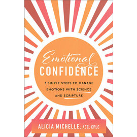Emotional Confidence: 3 Simple Steps to Manage Emotions with Science and Scripture (Alicia Michelle), Paperback