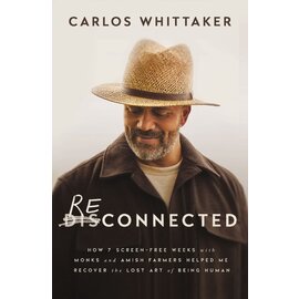 ReConnected: How 7 Screen-Free Weeks with Monks and Amish Farmers Helped Me Recover the Lost Art of Being Human (Carlos Whittaker), Paperback